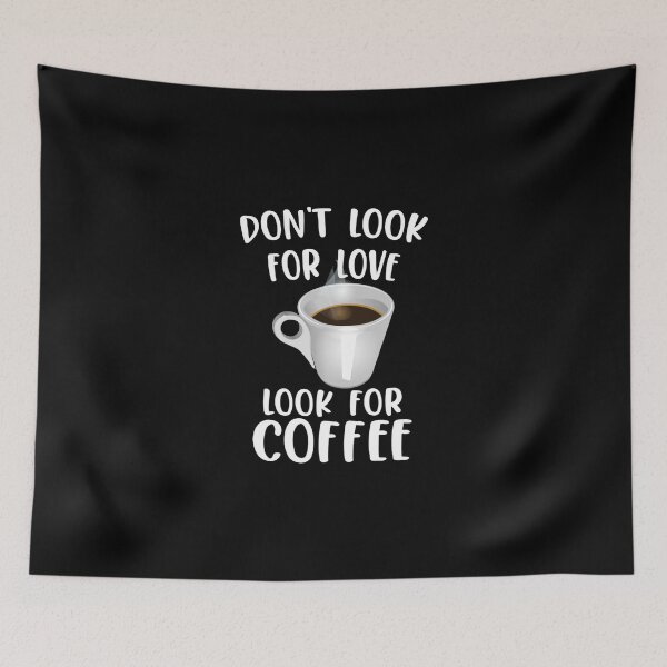 Item preview, Dont look for love look for Coffee | Coffee lovers designed and sold by DynastyArt.