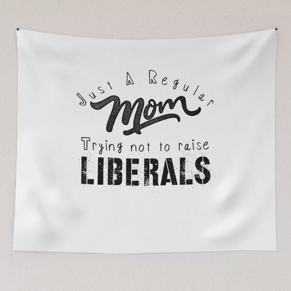 Item preview, Just A Regular Mom Not To Raise Liberals Graphic Design designed and sold by Artysneak.