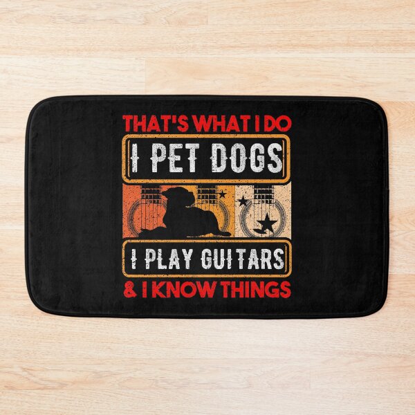 Item preview, That Is What I Do I Pet Dogs I Play Guitars And Know Things Guitar Dog Breed Paws Band String Pluck Strum designed and sold by shirti.