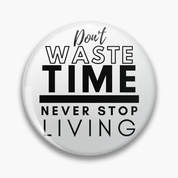 Item preview, Don't Waste Time Never Stop Living designed and sold by BeBetterDaily.