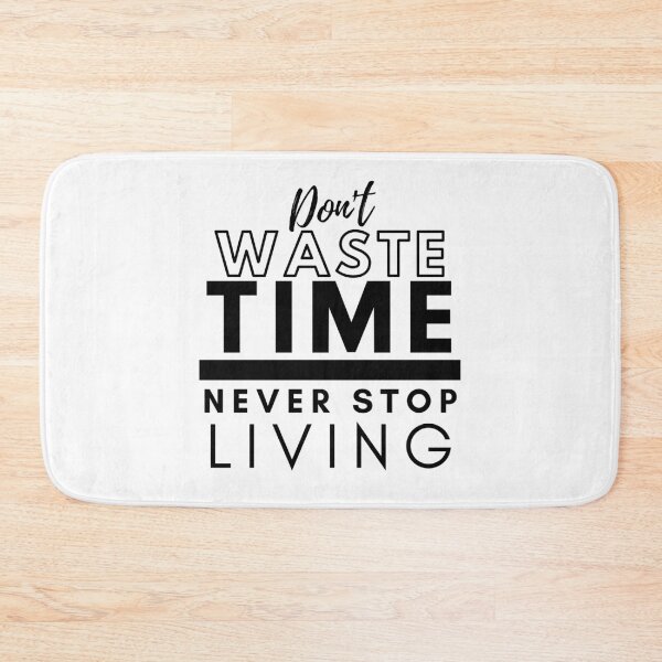 Item preview, Don't Waste Time Never Stop Living designed and sold by BeBetterDaily.