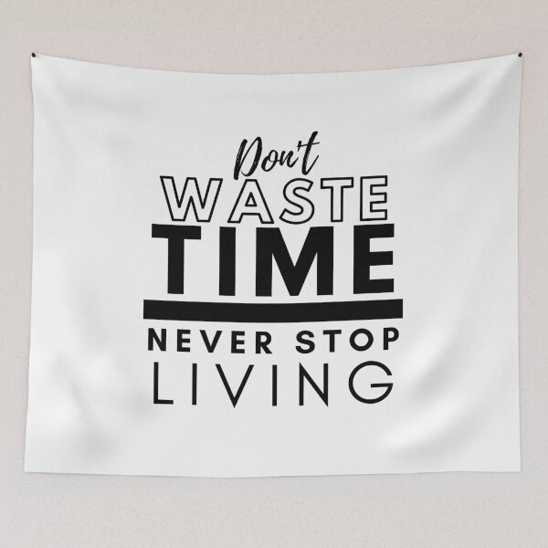 Item preview, Don't Waste Time Never Stop Living designed and sold by BeBetterDaily.