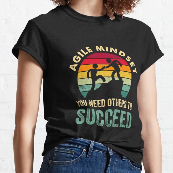 Agile mindset You Need Others To Succeed Classic T-Shirt