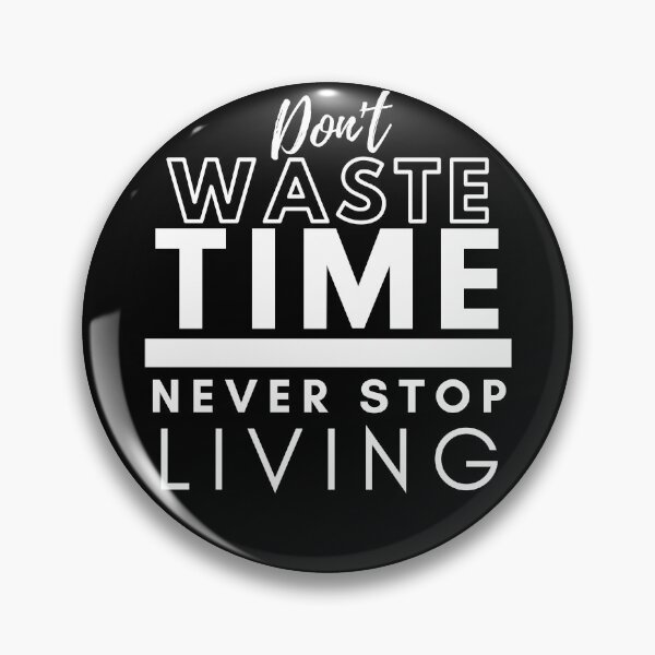 Item preview, Don't Waste Time Never Stop Living designed and sold by BeBetterDaily.