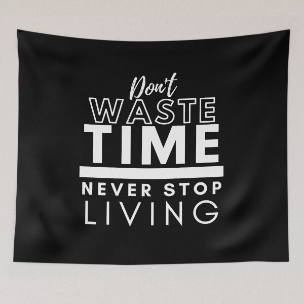 Item preview, Don't Waste Time Never Stop Living designed and sold by BeBetterDaily.