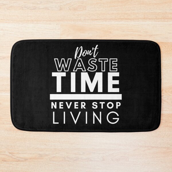 Item preview, Don't Waste Time Never Stop Living designed and sold by BeBetterDaily.