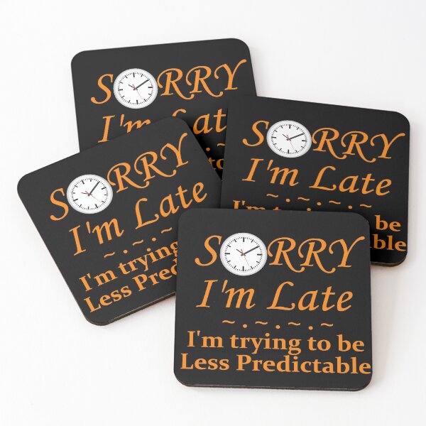 Item preview, Sorry I'm Late, Trying to be less predictable designed and sold by Kashear.