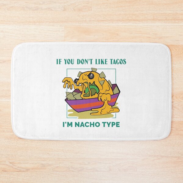 Item preview, If You Don't Like Tacos I'm Nacho Type designed and sold by Destine99.