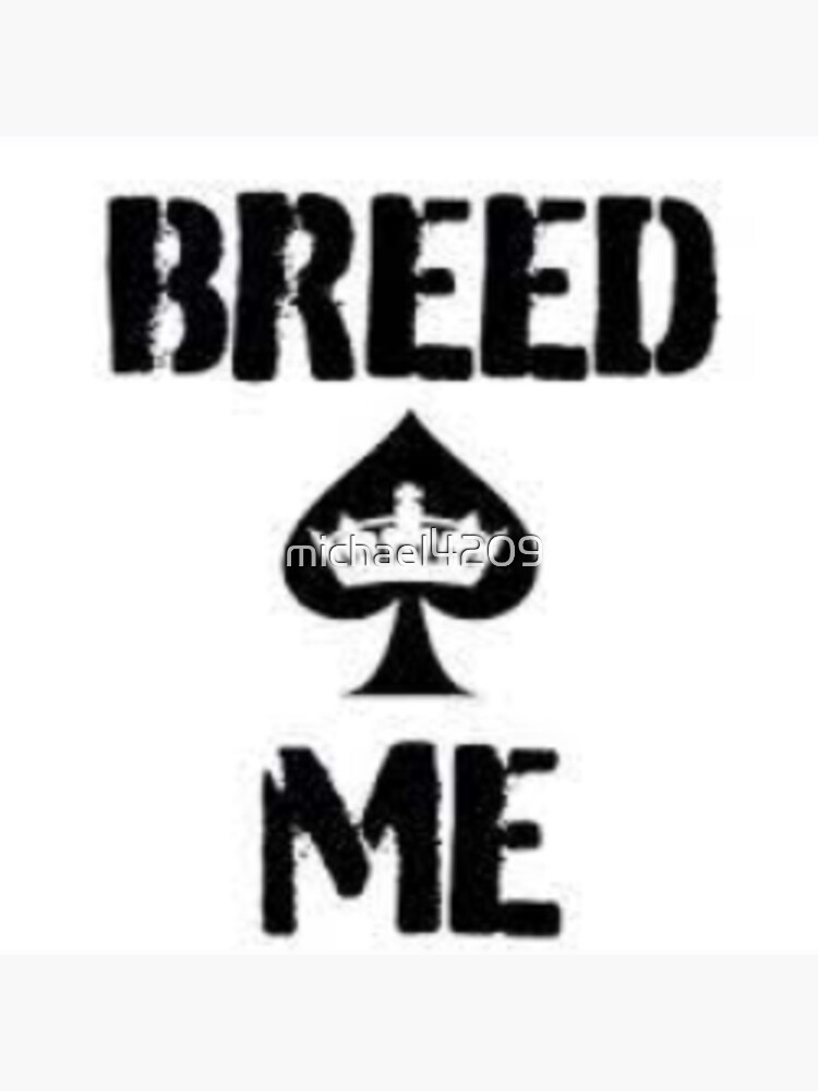 "Breed me " Poster for Sale by michael4209 Redbubble