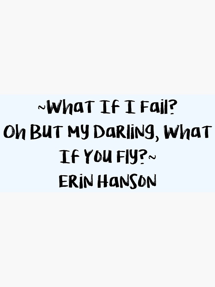 "Erin Hanson quote. What if I fall? Oh but my darling, what if you fly