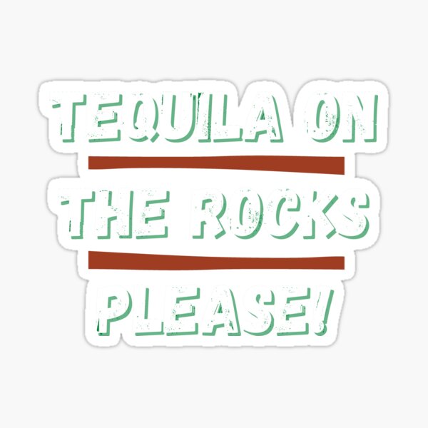 "Tequila on the rocks please!" Sticker for Sale by imeshshenal Redbubble