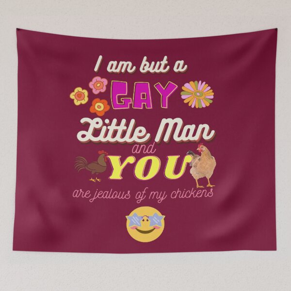 Item preview, Oddly Specific Phrase "I am but a GAY Little Man and YOU are jealous of my chickens"" designed and sold by Miranda Benson.