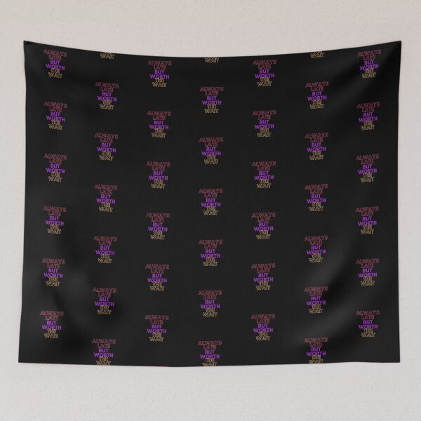 Item preview, Always Late But Worth The Wait designed and sold by WholesumArt.