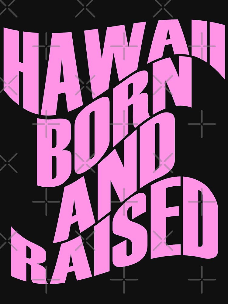 Hawaii Born And Raised Pink Ink By Hawaii Nei All Day T Shirt For