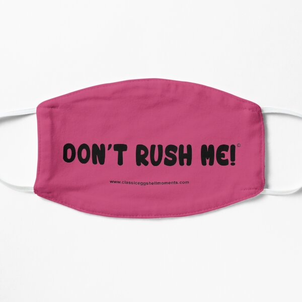 Don't Rush Me! Flat Mask