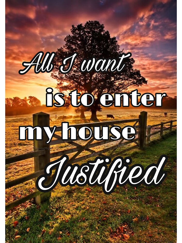 All I Want is to Enter My House Justified” Classic Quote from Ride