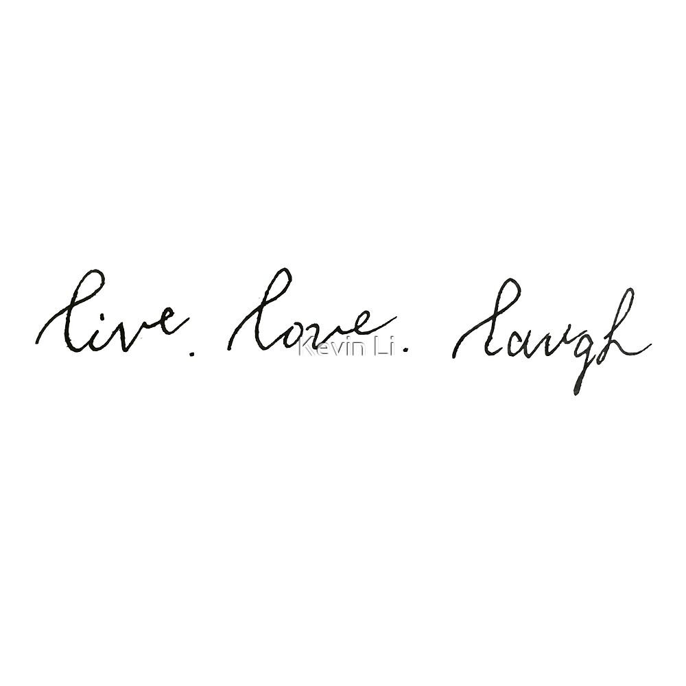 "Live, Love, Laugh Calligraphy" by Kevin Li | Redbubble