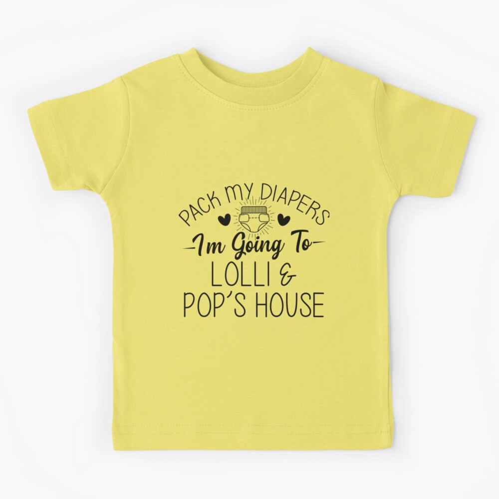 Pack My Diapers Im Going To Lolli and Pops House Kids T-Shirt for Sale by  TheShirtLounge
