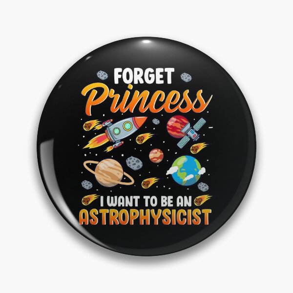 Item preview, Forget Princess I Want To Be An Astrophysicist designed and sold by perfectpresents.