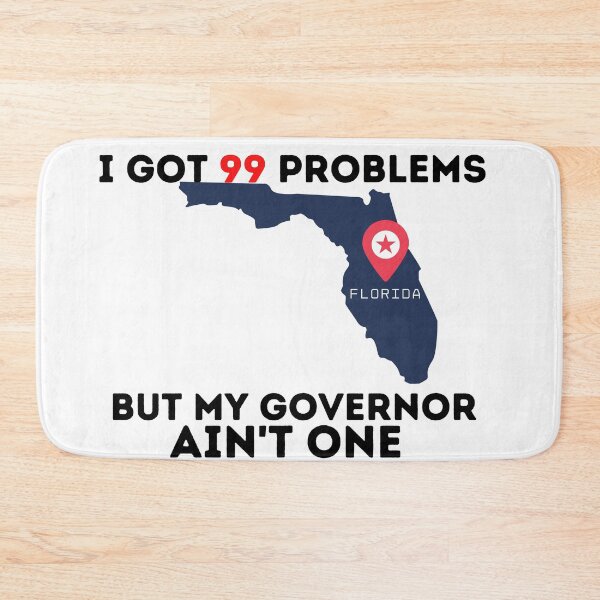 Item preview, I got 99 problems but my Florida Governor ain't one!   designed and sold by danaJG.
