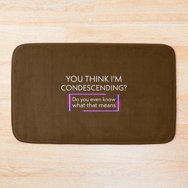 Item preview, you think i'm condescending?do you even know what that means? designed and sold by medbouk1.