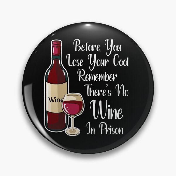 Item preview, Before You Lose Your Cool Remember There's No Wine In Prison designed and sold by TheButtonCrew.