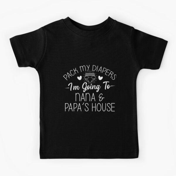 Pack My Diapers Im Going To Mamaw and Papaws House Kids T-Shirt for Sale  by TheShirtLounge