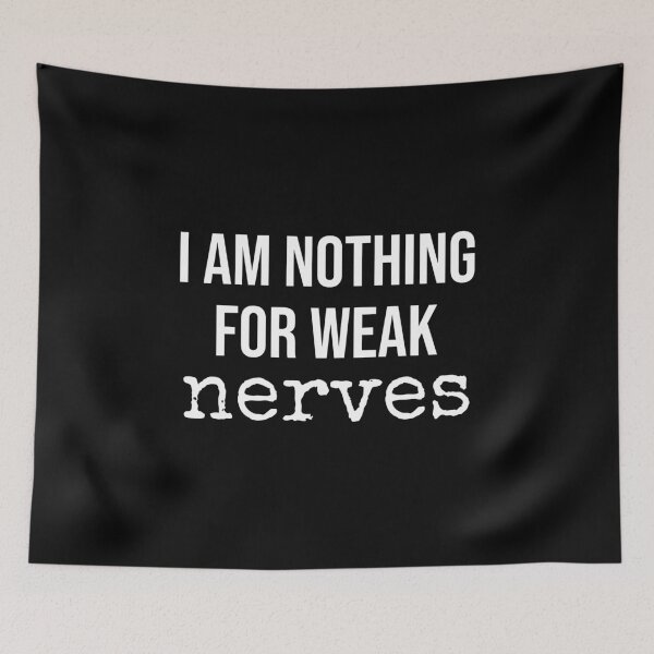 Item preview, I Am Nothing For Weak Nerves designed and sold by Paulina Vanlife.