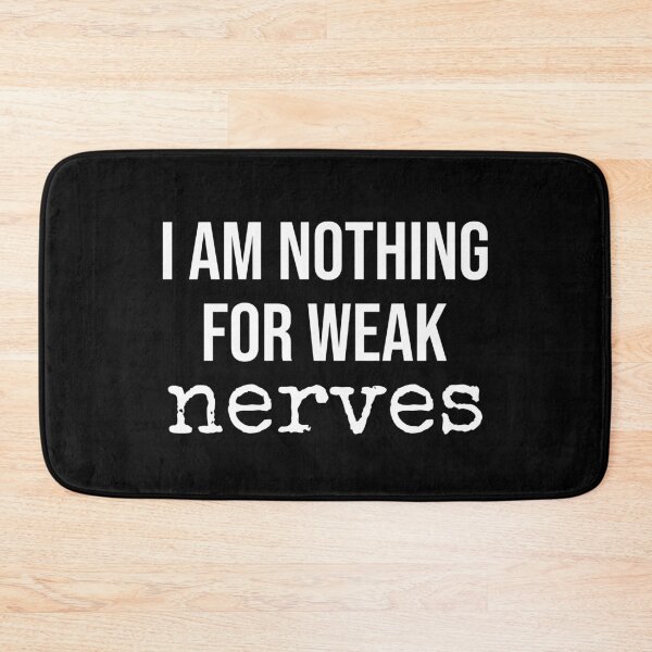 Item preview, I Am Nothing For Weak Nerves designed and sold by Paulina Vanlife.