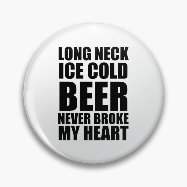 Item preview, Long Neck Ice Cold Beer Never Broke My Heart designed and sold by doodle189.
