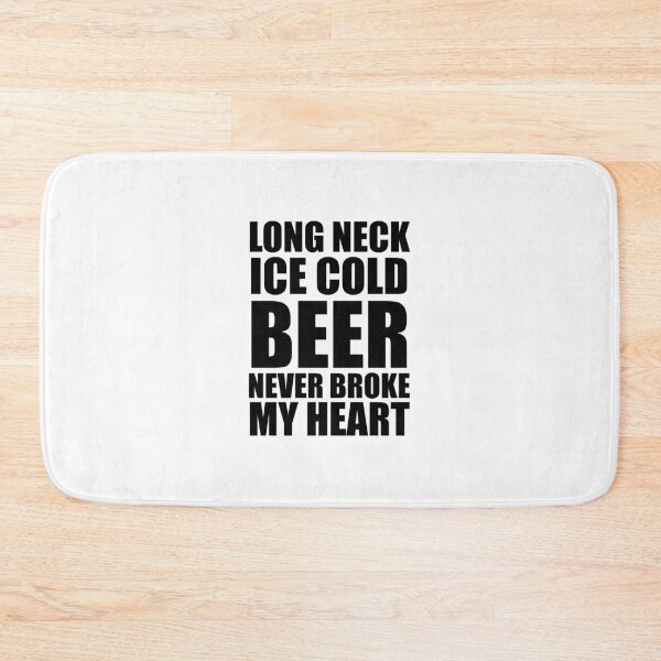 Item preview, Long Neck Ice Cold Beer Never Broke My Heart designed and sold by doodle189.