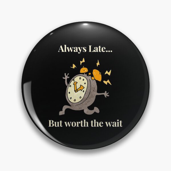 Item preview, Always Late But Worth The Wait designed and sold by Imemewell.