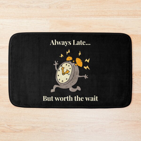 Item preview, Always Late But Worth The Wait designed and sold by Imemewell.