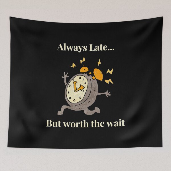 Item preview, Always Late But Worth The Wait designed and sold by Imemewell.