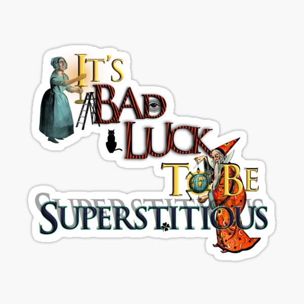 It’s Bad Luck To Be Superstitious Sticker