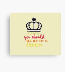 Honey, you should see me in a crown Canvas Print