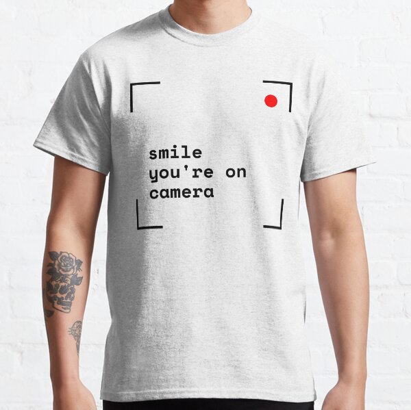 Smile, you're on camera Classic T-Shirt