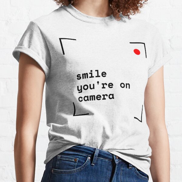 Smile, you're on camera Classic T-Shirt
