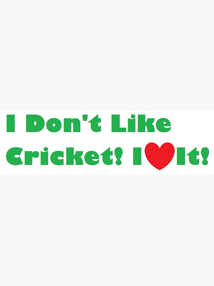I Don't Like Cricket! I Love It! by DJLancs