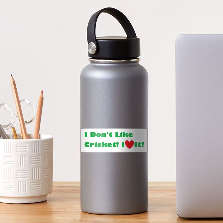 I Don't Like Cricket! I Love It! Sticker