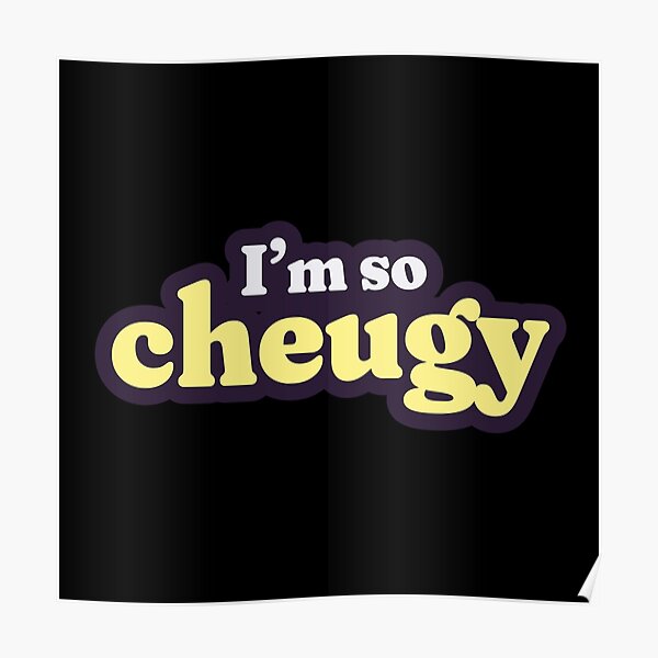 Who's cheugy? I'm so cheugy. Poster