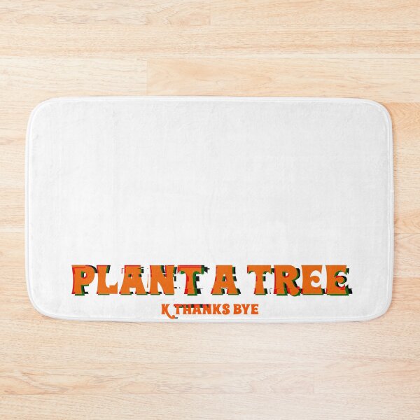 Item preview, Plant a tree... k thanks bye designed and sold by SoCindy.