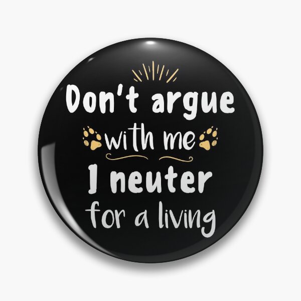 Item preview, Don't Argue With Me I Neuter For a Living designed and sold by Tshirty10.