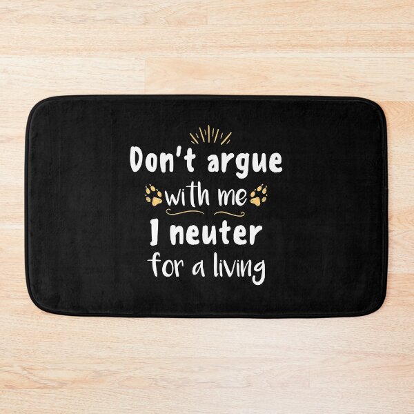 Item preview, Don't Argue With Me I Neuter For a Living designed and sold by Tshirty10.