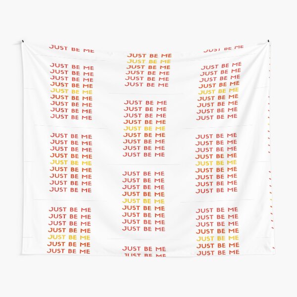 Just be me, that's all I need! Tapestry