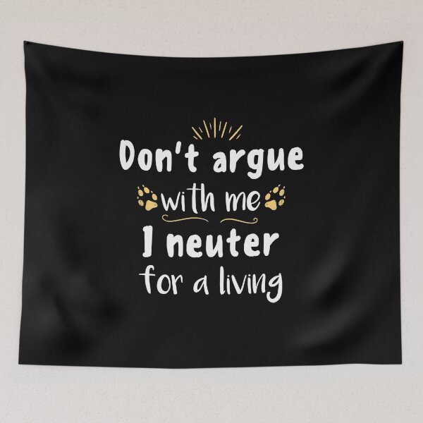 Item preview, Don't Argue With Me I Neuter For a Living designed and sold by Tshirty10.