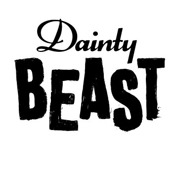 Artwork thumbnail, Dainty Beast (dark text) by DamnAssFunny