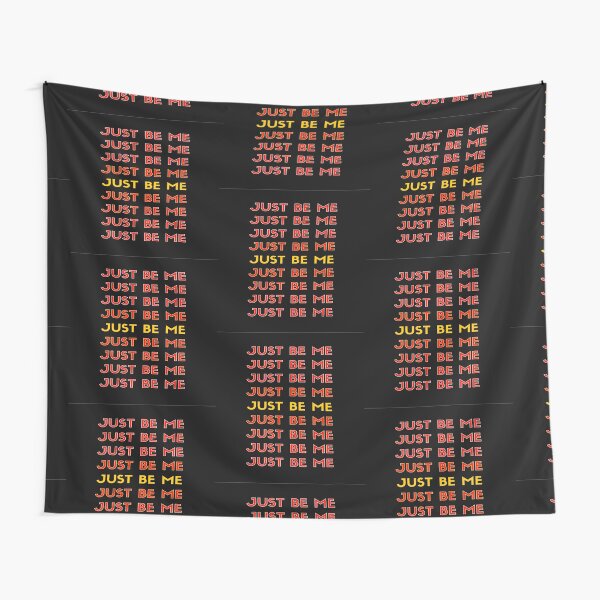 Just be me, that's all I need! Tapestry