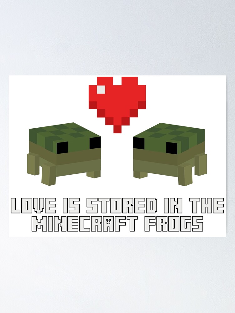 Love Is Stored In The Minecraft Frogs Poster For Sale By Cometmothart Redbubble