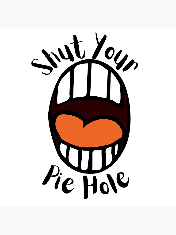 Shut Your Pie Hole Sticker By Rosebak Redbubble